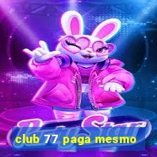 club 77 paga mesmo